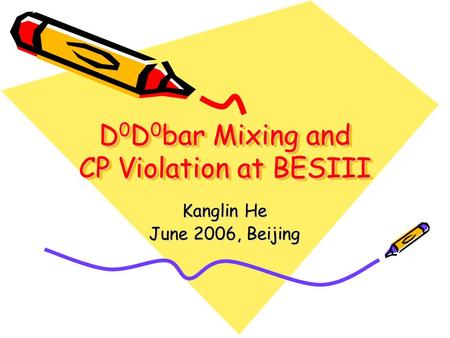 D 0 D 0 bar Mixing and CP Violation at BESIII Kanglin He June 2006, Beijing.