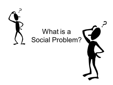 What is a Social Problem?. Definition: A condition that is considered to be threatening to the quality of life and the cultural values of society. Criteria.