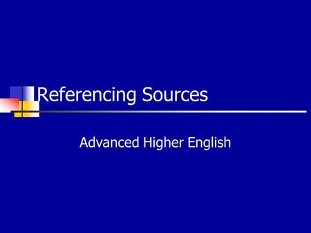 Referencing Sources Advanced Higher English. Avoiding Plagiarism Your essay has to be your own work but you can include quotes from existing materials.