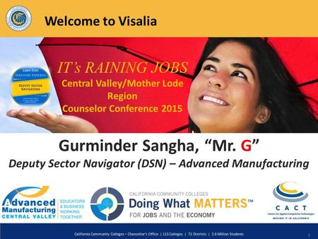 1 California Community Colleges – Chancellor’s Office | 113 Colleges | 72 Districts | 2.6 Million Students IT’s RAINING JOBS Central Valley/Mother Lode.