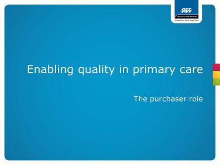 Enabling quality in primary care The purchaser role.