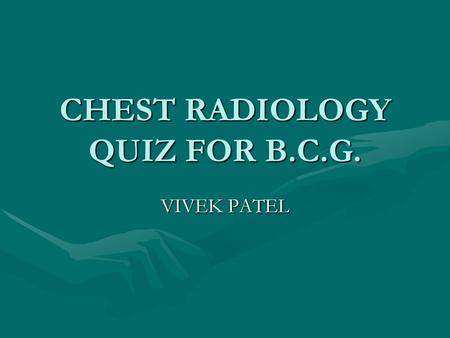 CHEST RADIOLOGY QUIZ FOR B.C.G.