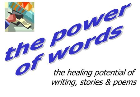 The healing potential of writing, stories & poems.