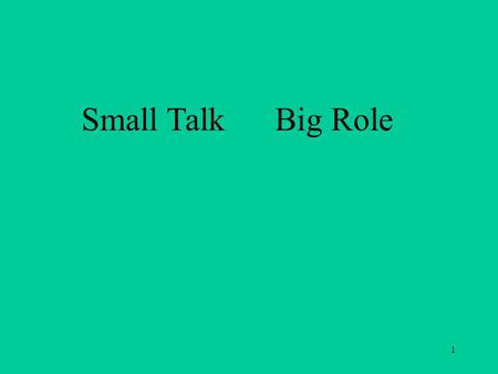 1 Small Talk Big Role. 2 3 Learn to strike up a conversation.