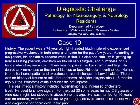 Diagnostic Challenge Pathology for Neurosurgery & Neurology Residents Department of Pathology University of Oklahoma Health Sciences Center, Oklahoma City,