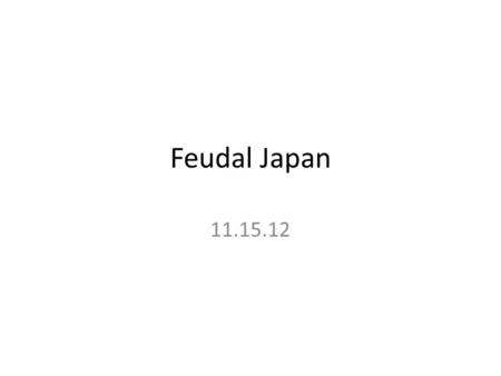 Feudal Japan 11.15.12. Shogun Daimyo Samurai Peasant Land Protection Loyalty Food Feudalism: A political, economic, and social system based on loyalty,