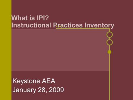 What is IPI? Instructional Practices Inventory Keystone AEA January 28, 2009.