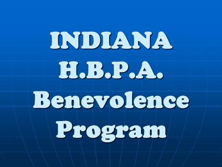 INDIANA H.B.P.A. Benevolence Program. Indiana H.B.P.A. Identified over 3000 licensed thoroughbred horsemen and women eligible for our services Identified.