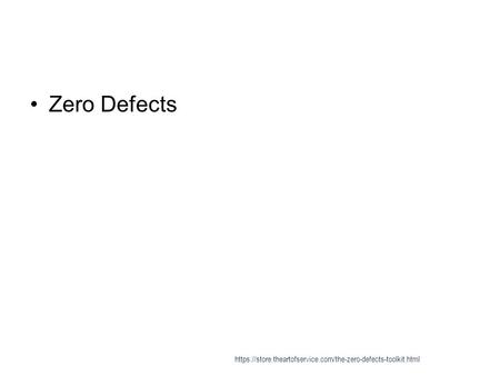 Zero Defects https://store.theartofservice.com/the-zero-defects-toolkit.html.