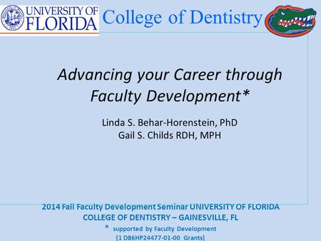 2014 Fall Faculty Development Seminar UNIVERSITY OF FLORIDA COLLEGE OF DENTISTRY – GAINESVILLE, FL * supported by Faculty Development (1 D86HP24477-01-00.