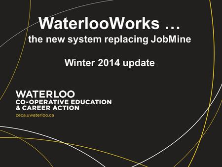 WaterlooWorks … the new system replacing JobMine Winter 2014 update.