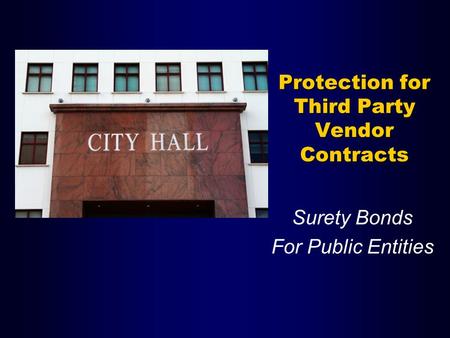 Protection for Third Party Vendor Contracts Surety Bonds For Public Entities.