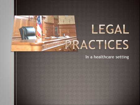 In a healthcare setting.  Assault  Battery  Slander  Libel  False Imprisonment  Invasion of Privacy  Negligence  Abuse  Review the torts on Quizlet.