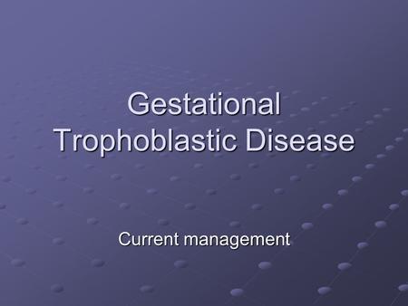 Gestational Trophoblastic Disease