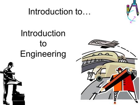 Introduction to… Introduction to Engineering. Twenty Reasons to Become an Engineer 1.Engineering allows you to put your creativity to the test every day.