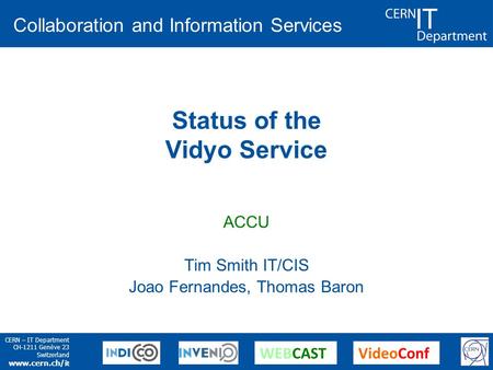 CERN – IT Department CH-1211 Genève 23 Switzerland www.cern.ch/i t Collaboration and Information Services WEBCASTVideoConf Status of the Vidyo Service.