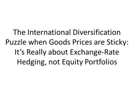 The International Diversification Puzzle when Goods Prices are Sticky: It’s Really about Exchange-Rate Hedging, not Equity Portfolios.