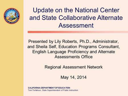 CALIFORNIA DEPARTMENT OF EDUCATION Tom Torlakson, State Superintendent of Public Instruction Presented by Lily Roberts, Ph.D., Administrator, and Sheila.