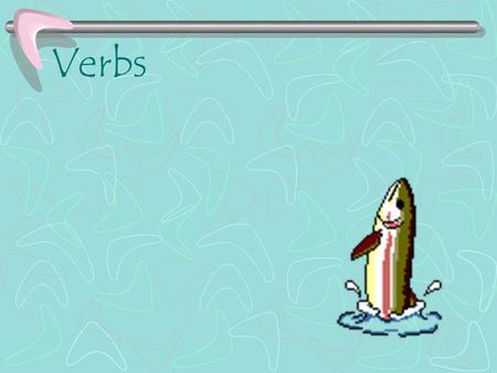 Verbs.