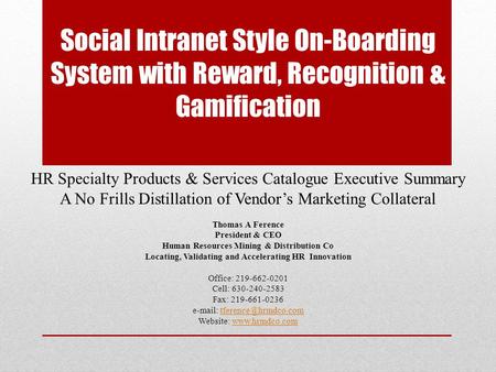 HR Specialty Products & Services Catalogue Executive Summary A No Frills Distillation of Vendor’s Marketing Collateral Thomas A Ference President & CEO.