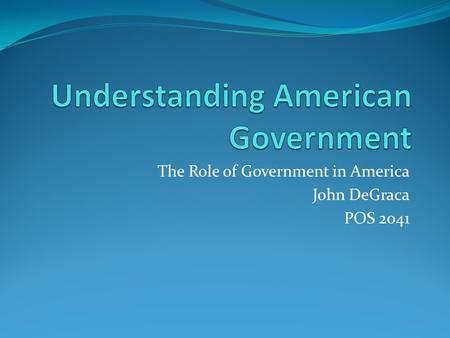 The Role of Government in America John DeGraca POS 2041.