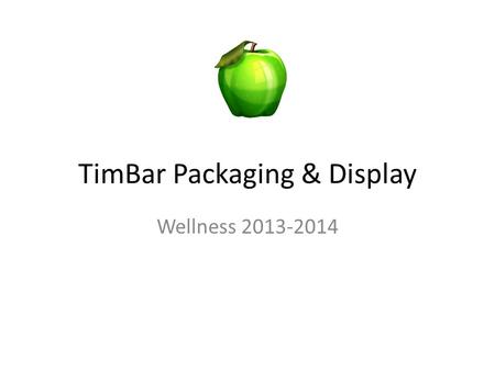 TimBar Packaging & Display Wellness 2013-2014. Wellness Matters This presentation is going to address some important changes that you need to be aware.