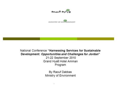 National Conference “Harnessing Services for Sustainable Development: Opportunities and Challenges for Jordan” 21-22 September 2010 Grand Hyatt Hotel Amman.