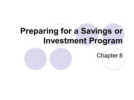 Preparing for a Savings or Investment Program Chapter 8.