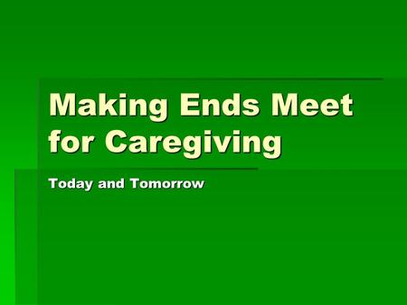 Making Ends Meet for Caregiving Today and Tomorrow.