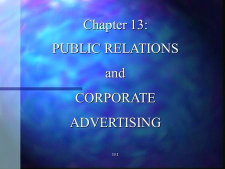 Chapter 13: PUBLIC RELATIONS andCORPORATEADVERTISING13.1.