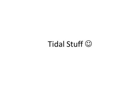 Tidal Stuff. Tidal Plants Currently no tidal plants in use, however the production of a plant is underway in New York City A 10-year contract for the.