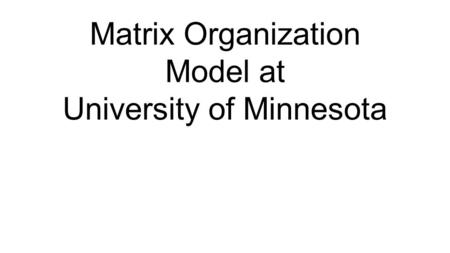 Matrix Organization Model at University of Minnesota.