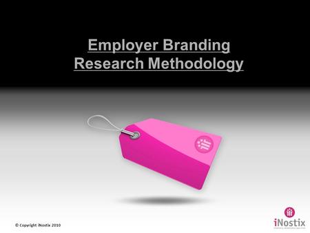 Employer Branding Research Methodology © Copyright iNostix 2010.