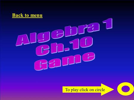 To play click on circle Back to menu A B A C B A D C B A D C B D C A B C D Vocab & Terminology Process to solving Solving Quadratic formula Back to menu.