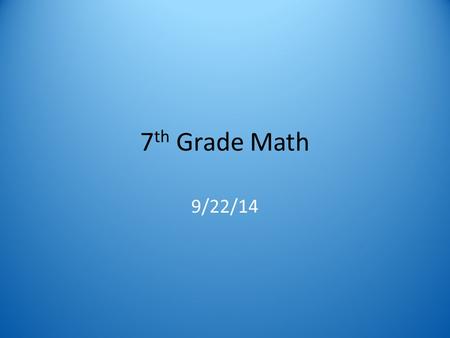 7 th Grade Math 9/22/14. Monday: Bell work Jimmy was diving in the ocean. He dove 6.2 miles. Then he found a shark. He darted upward 2 miles then fought.