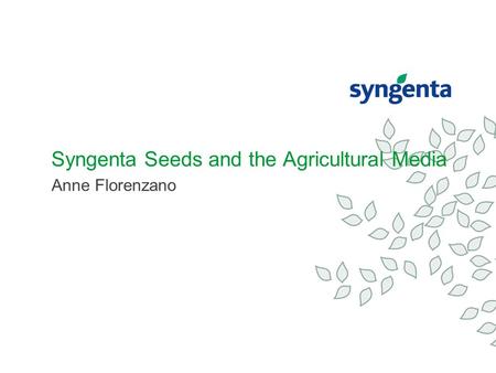 Syngenta Seeds and the Agricultural Media Anne Florenzano.