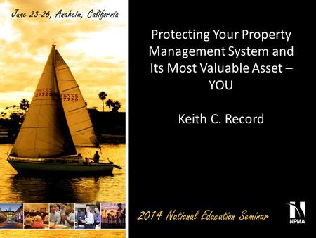 Protecting Your Property Management System and Its Most Valuable Asset – YOU Keith C. Record.