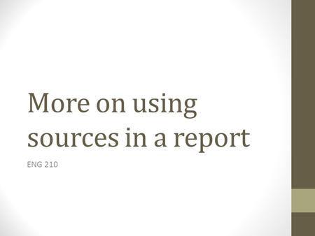 More on using sources in a report ENG 210. Paragraph with Evidence from Sources Experts disagree about why New York’s murder rate plummeted during the.