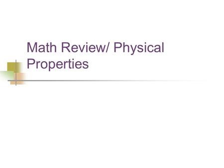 Math Review/ Physical Properties. Old Business Two Graduate Assistants Kevin Blue Justin Darrow helping out Check.