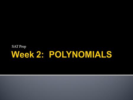 SAT Prep. A.) Vocabulary Monomials – Any number or variable or product of number(s) and variable(s) Ex. Evaluate when a = -4 and b = 0.5.
