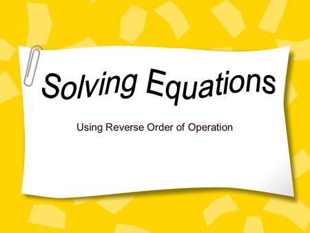 Using Reverse Order of Operation Warm Up 1.-4  (-3) 2.6  (-7)  (- 2) 3.-12 ÷ (-4) 4.-15 ÷ (-3) + 6.