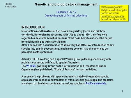 1 BI 3063 J. Mork H08 Genetic and biologic stock management Hallerman Ch. 15 Genetic impacts of fish introductions INTRODUCTION Introductions and transfers.