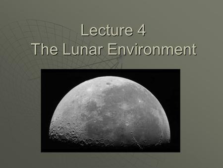 Lecture 4 The Lunar Environment