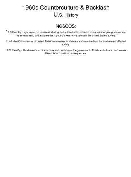 1960s Counterculture & Backlash U.S. History NCSCOS: 1 1.03 Identify major social movements including, but not limited to, those involving women, young.