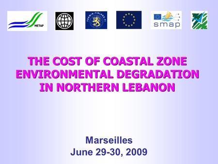 THE COST OF COASTAL ZONE ENVIRONMENTAL DEGRADATION IN NORTHERN LEBANON Marseilles June 29-30, 2009.