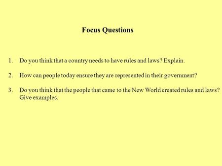 Focus Questions Do you think that a country needs to have rules and laws? Explain. How can people today ensure they are represented in their government?