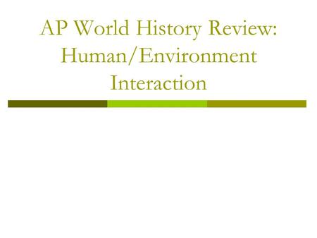 AP World History Review: Human/Environment Interaction