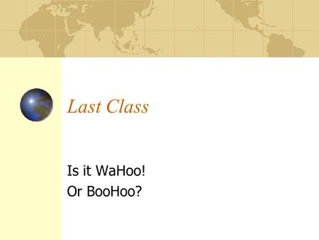 Last Class Is it WaHoo! Or BooHoo?. University Studies Goals Inquiry and Critical Thinking Skills Communication The Diversity of Human Experience Ethics.