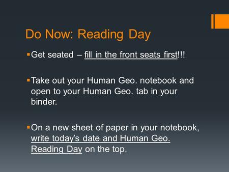 Do Now: Reading Day  Get seated – fill in the front seats first!!!  Take out your Human Geo. notebook and open to your Human Geo. tab in your binder.