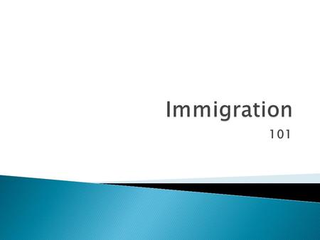 101.  Until Recently discussions on Immigration were limited to History Class.  The last 30 years have seen Federal Immigration Legislation changes.